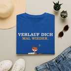Verlauf dich mal wieder T-Shirt
