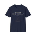 Gleich sind wir da T-Shirt