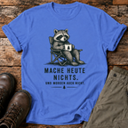 Mache heute nichts T-shirt
