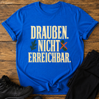 Draußen nicht erreichbar T-Shirt