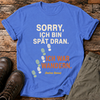Sorry, ich bin spät dran T-shirt