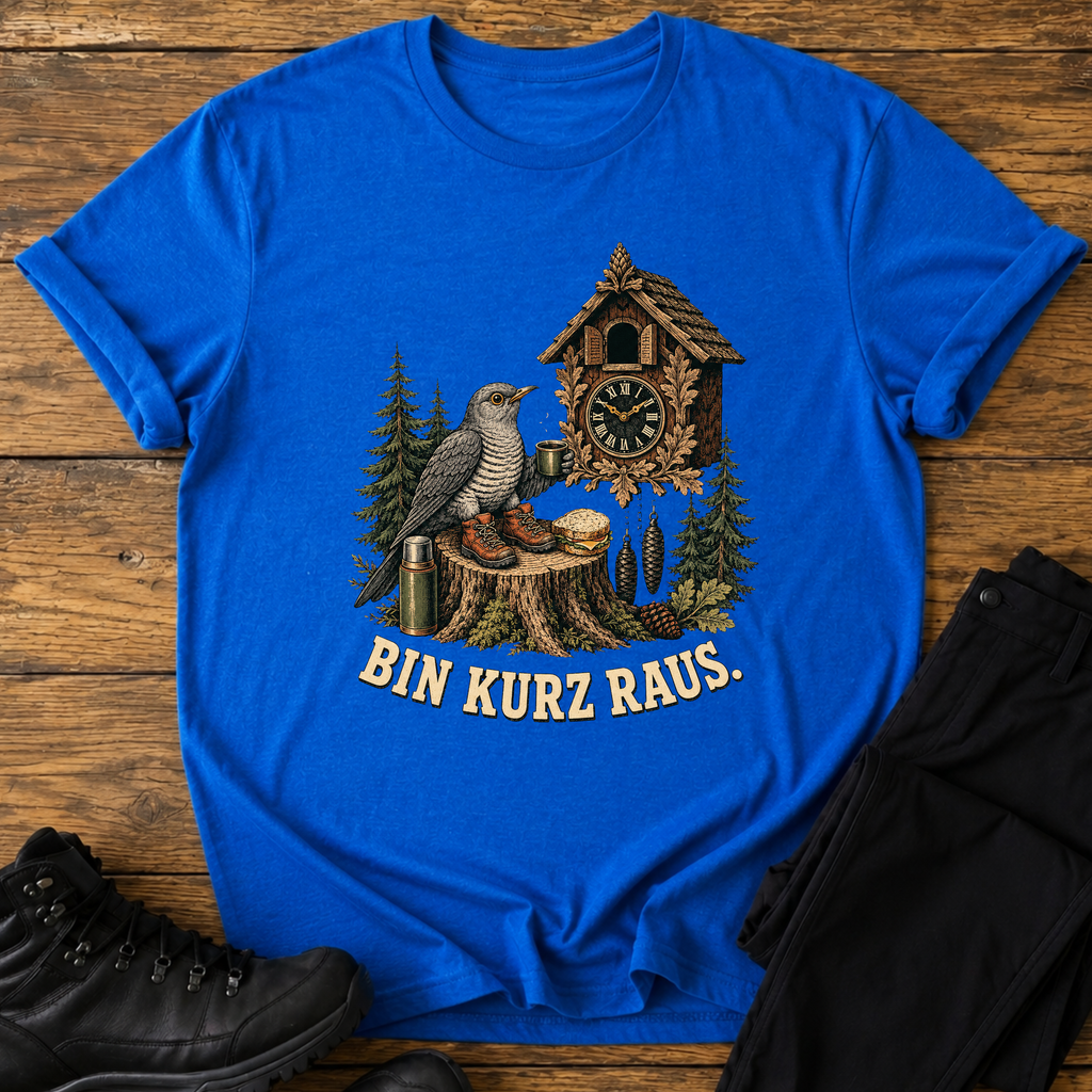 Bin kurz raus T-Shirt