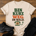 Bin kurz weg. im wald. T-Shirt