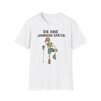 Die Knie jammern später T-Shirt