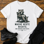 Mache heute nichts T-Shirt