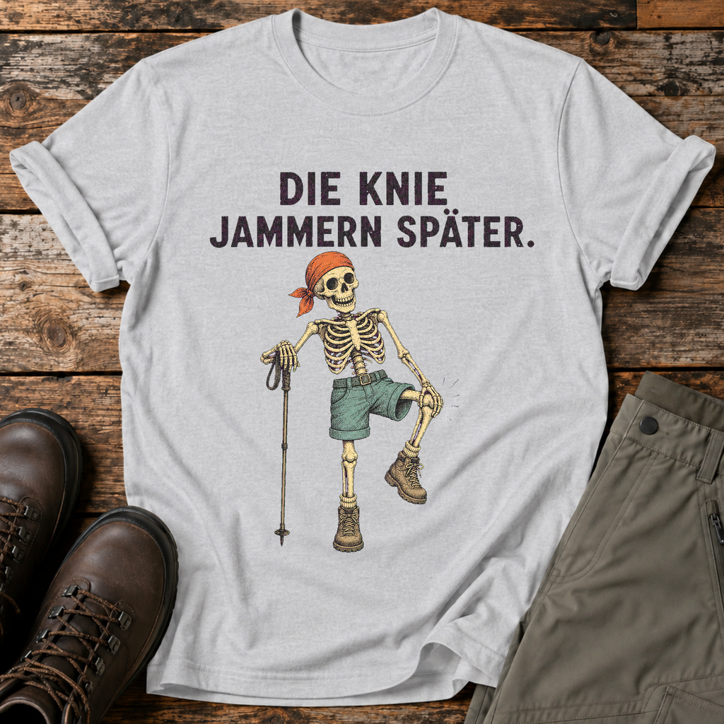 Die Knie jammern später T-shirt