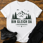 Bin gleich da T-Shirt