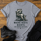 Mache heute nichts T-Shirt