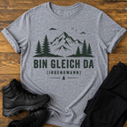 Bin gleich da T-Shirt