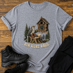 Bin kurz raus T-Shirt