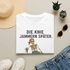 Die Knie jammern später T-Shirt