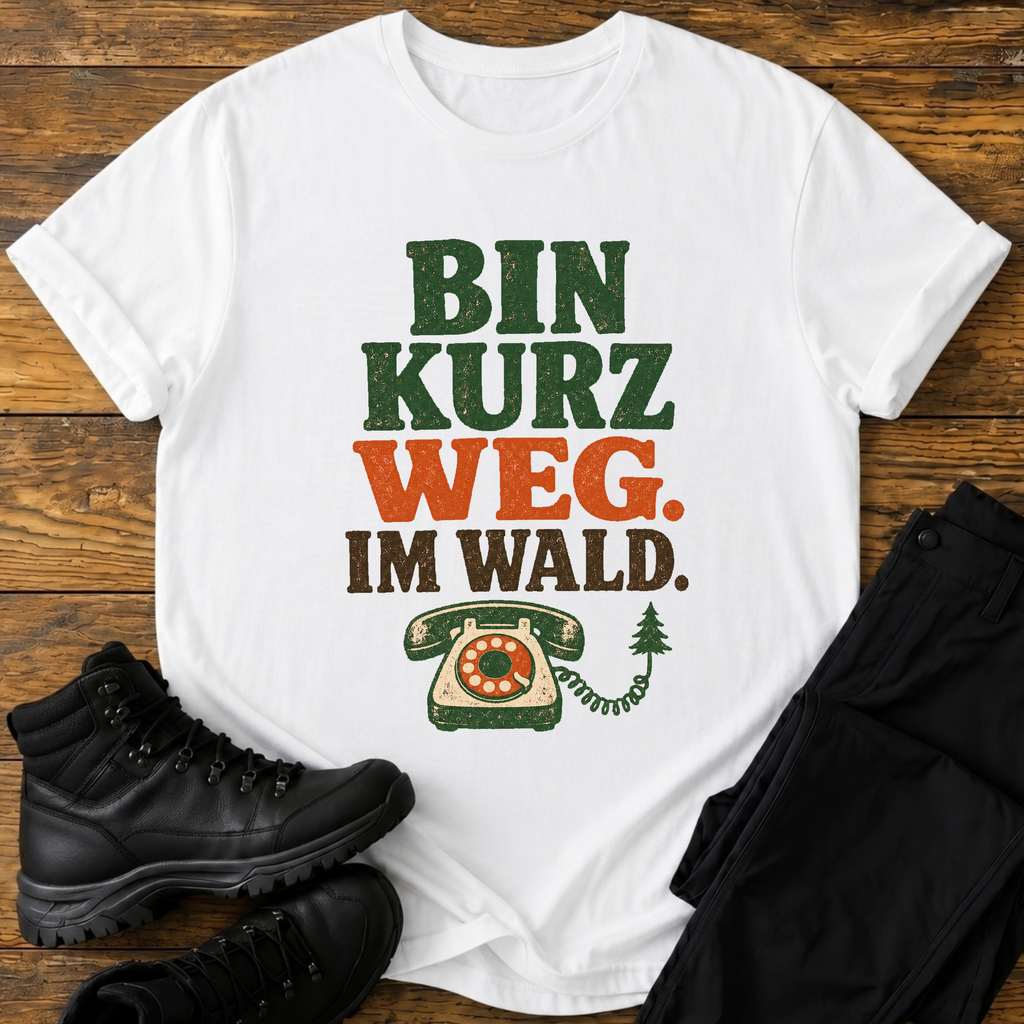 Bin kurz weg. im wald. T-Shirt