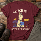 Gleich da, seit einer Stunde T-shirt