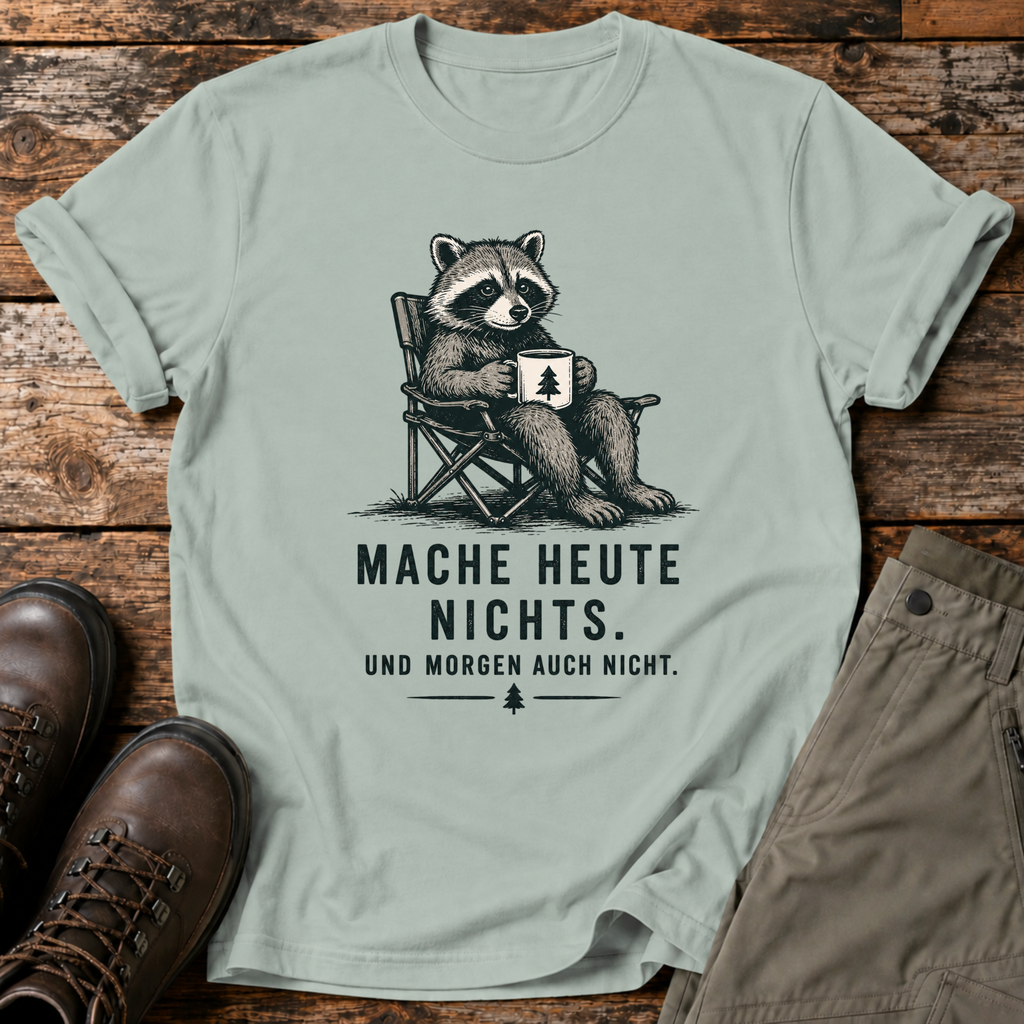 Mache heute nichts T-shirt
