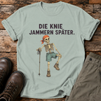Die Knie jammern später T-shirt