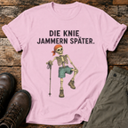 Die Knie jammern später T-shirt